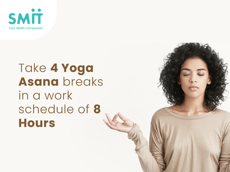 Take four yoga asana breaks in a work schedule of eight hours