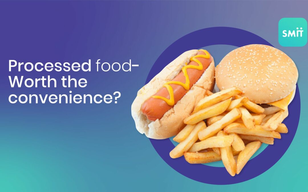 Processed food: Worth the convenience?