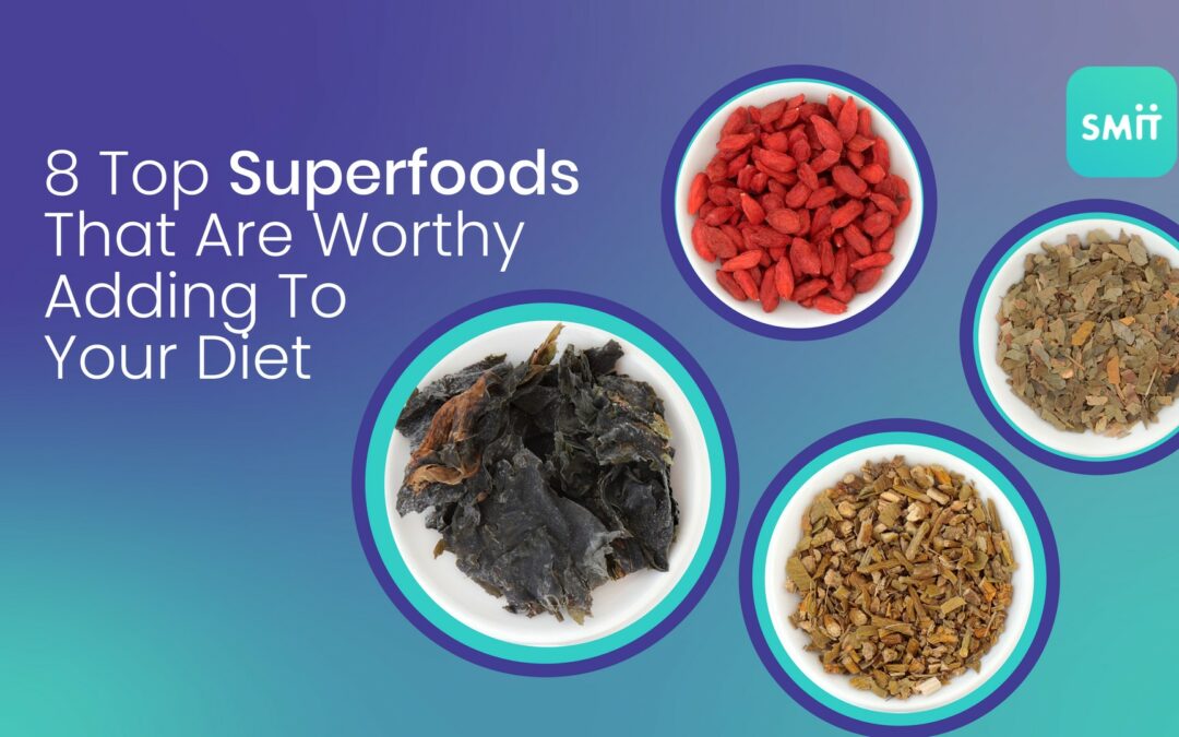 8 Top Superfoods That Are Worthy Adding To Your Diet