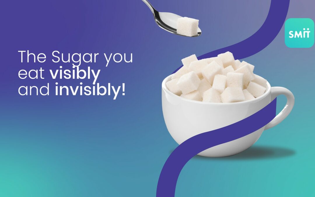 The Sugar you eat – visibly and invisibly!